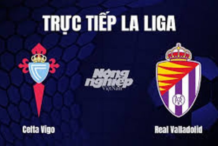 Celta de Vigo & Real Valladolid: Cuộc Đại Chiến Quyết Liệt