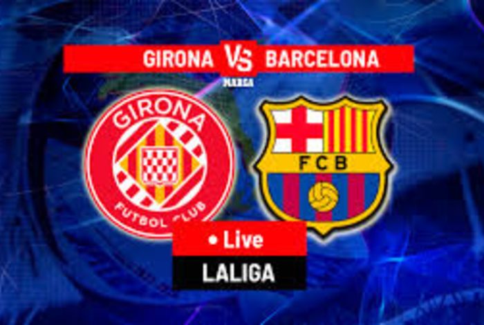 Girona & Barcelona: Cuộc Đại Chiến Quyết Liệt